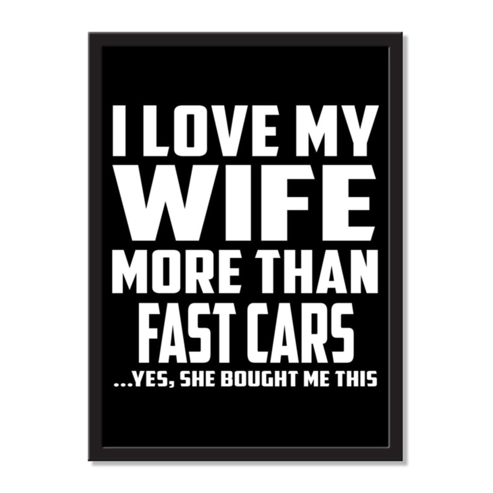 I Love My Wife More Than Fast cars ...Yes, She Bought Me This - Portrait Frame Photo Tile