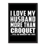 I Love My Husband More Than Croquet ...He Bought Me This - Portrait Frame Photo Tile