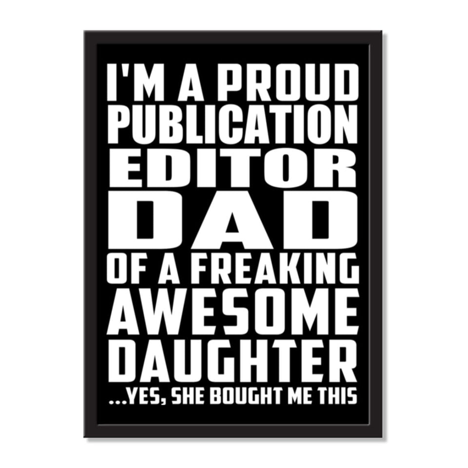I'm A Proud Publication Editor Dad Of A Freaking Awesome Daughter, She Bought Me This - Portrait Frame Photo Tile