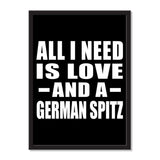 All I Need Is Love And A German Spitz - Portrait Frame Photo Tile