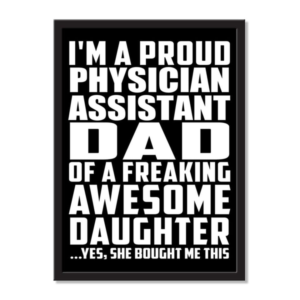 I'm A Proud Physician Assistant Dad Of A Freaking Awesome Daughter, She Bought Me This - Portrait Frame Photo Tile