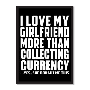 I Love My Girlfriend More Than Collecting Currency ...She Bought Me This - Portrait Frame Photo Tile