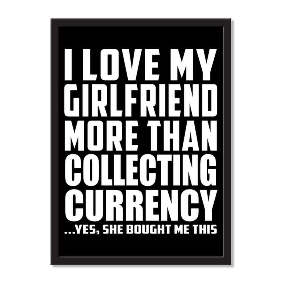 I Love My Girlfriend More Than Collecting Currency ...She Bought Me This - Portrait Frame Photo Tile