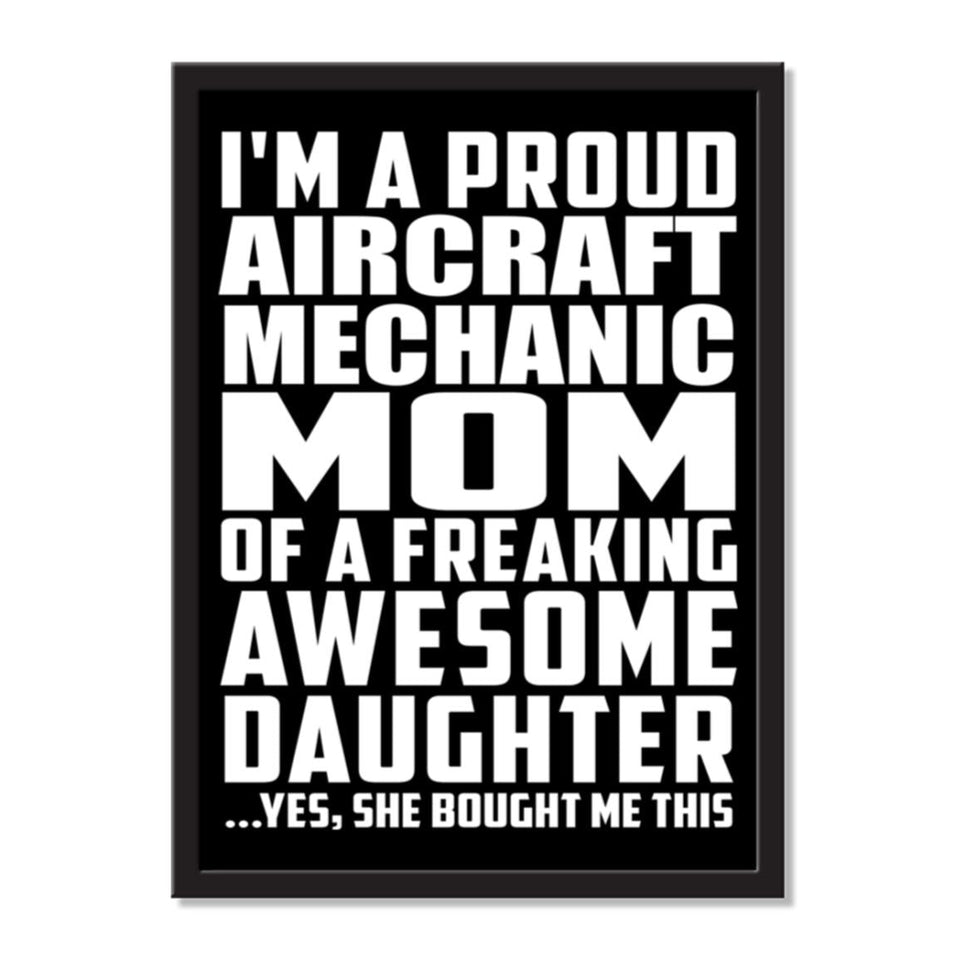 I'm A Proud Aircraft Mechanic Mom Of A Freaking Awesome Daughter, She Bought Me This - Portrait Frame Photo Tile