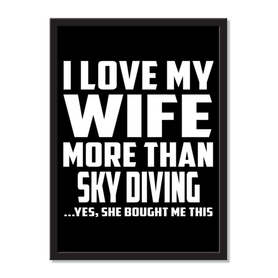 I Love My Wife More Than Sky Diving ...Yes, She Bought Me This - Portrait Frame Photo Tile