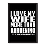 I Love My Wife More Than Gardening ...Yes, She Bought Me This - Portrait Frame Photo Tile
