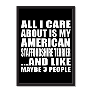 All I Care About Is My American Staffordshire Terrier And Like Maybe 3 People - Portrait Frame Photo Tile