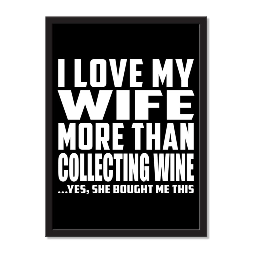 I Love My Wife More Than Collecting Wine ...Yes, She Bought Me This - Portrait Frame Photo Tile