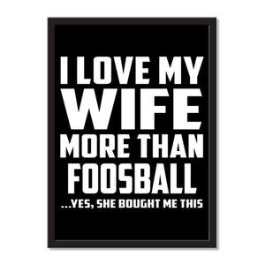 I Love My Wife More Than Foosball ...Yes, She Bought Me This - Portrait Frame Photo Tile