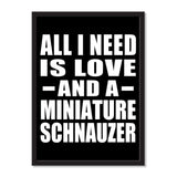 All I Need Is Love And A Miniature Schnauzer - Portrait Frame Photo Tile