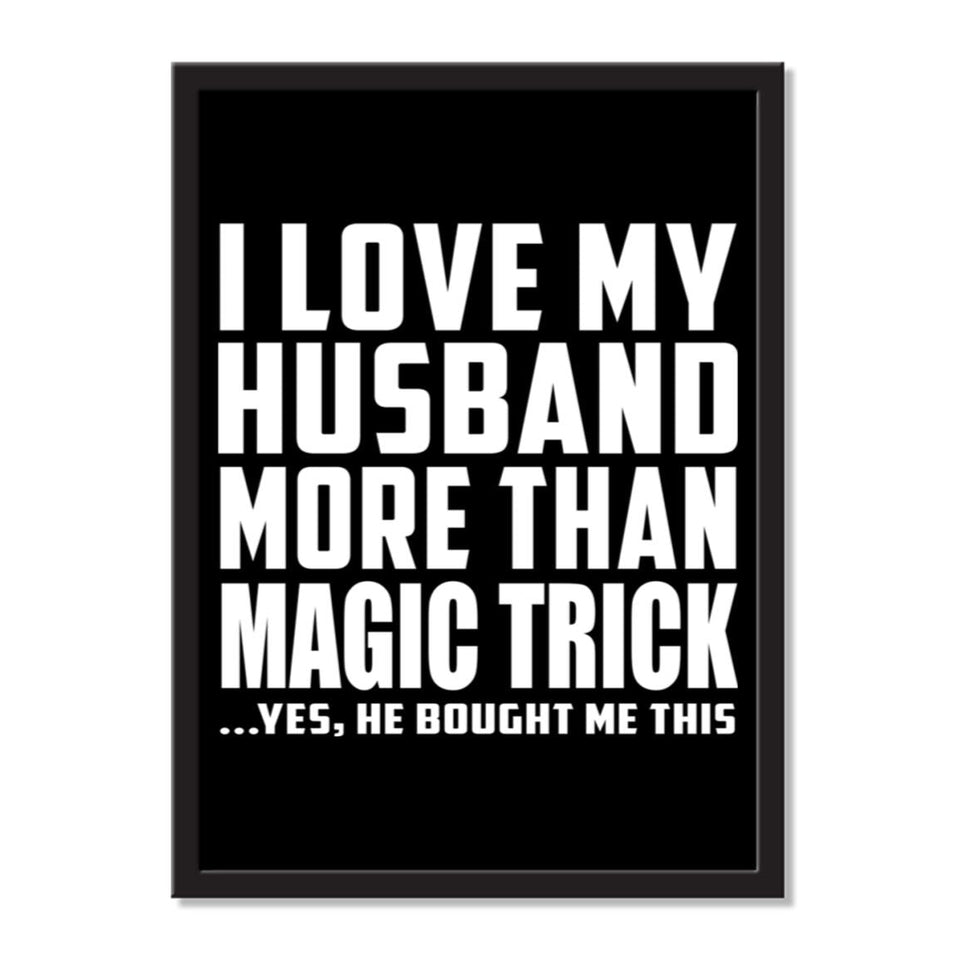 I Love My Husband More Than Magic Trick ...He Bought Me This - Portrait Frame Photo Tile