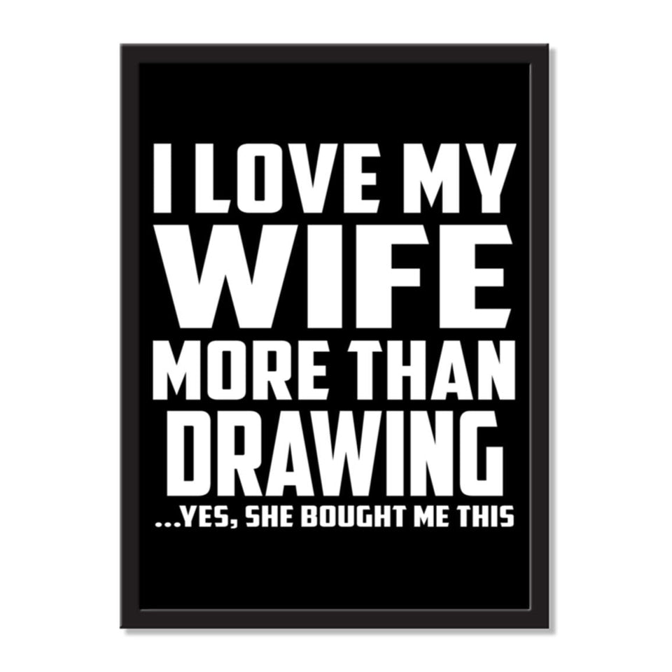 I Love My Wife More Than Drawing ...Yes, She Bought Me This - Portrait Frame Photo Tile