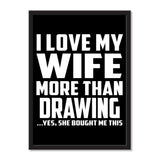 I Love My Wife More Than Drawing ...Yes, She Bought Me This - Portrait Frame Photo Tile