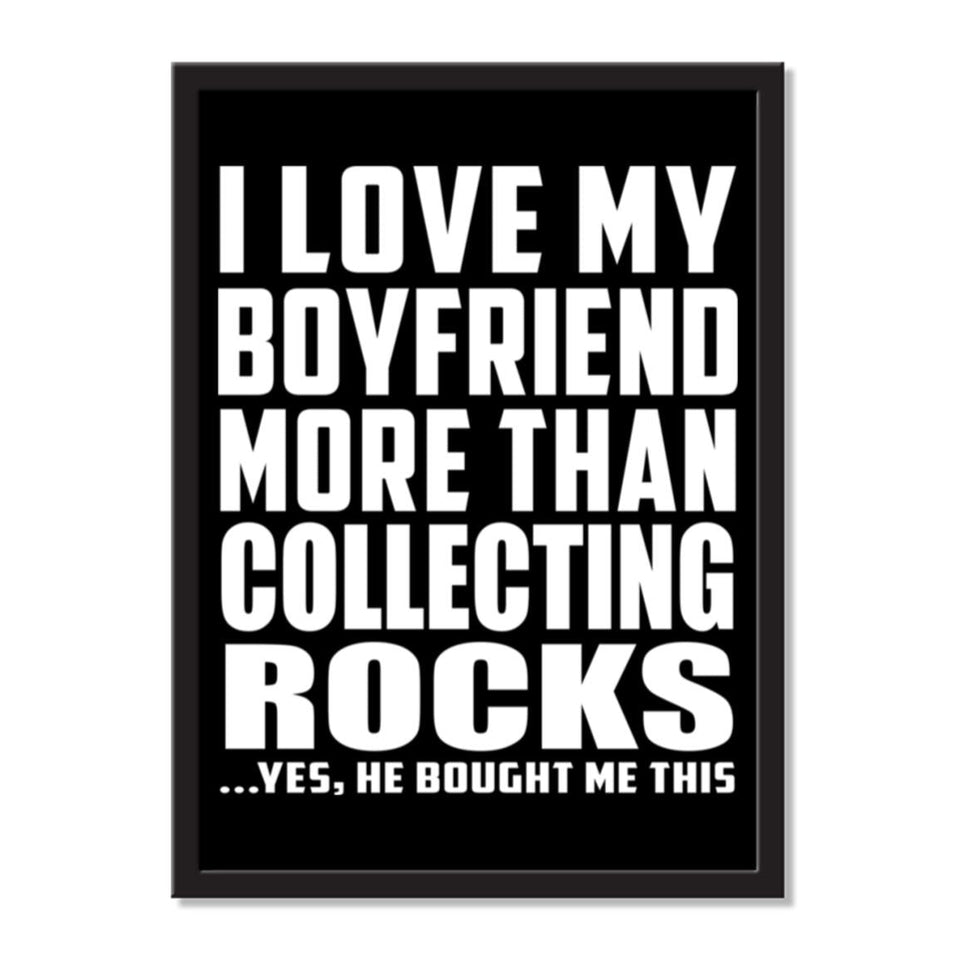 I Love My Boyfriend More Than Collecting Rocks ...He Bought Me This - Portrait Frame Photo Tile