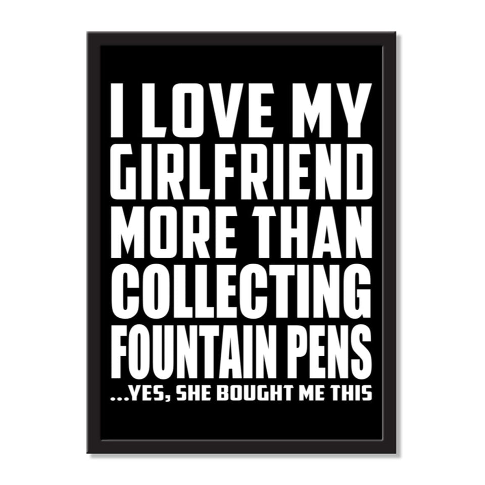 I Love My Girlfriend More Than Collecting Fountain Pens ...She Bought Me This - Portrait Frame Photo Tile