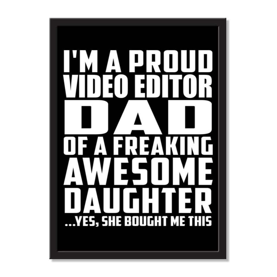 I'm A Proud Video Editor Dad Of A Freaking Awesome Daughter, She Bought Me This - Portrait Frame Photo Tile