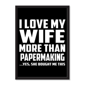 I Love My Wife More Than Papermaking ...Yes, She Bought Me This - Portrait Frame Photo Tile