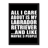 All I Care About Is My Labrador Retriever And Like Maybe 3 People - Portrait Frame Photo Tile
