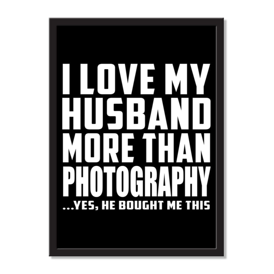 I Love My Husband More Than Photography ...He Bought Me This - Portrait Frame Photo Tile