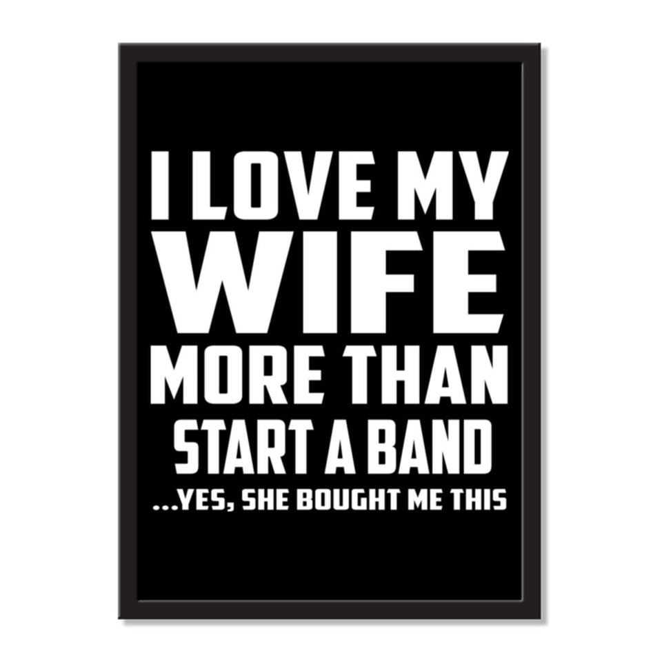 I Love My Wife More Than Start A Band ...Yes, She Bought Me This - Portrait Frame Photo Tile