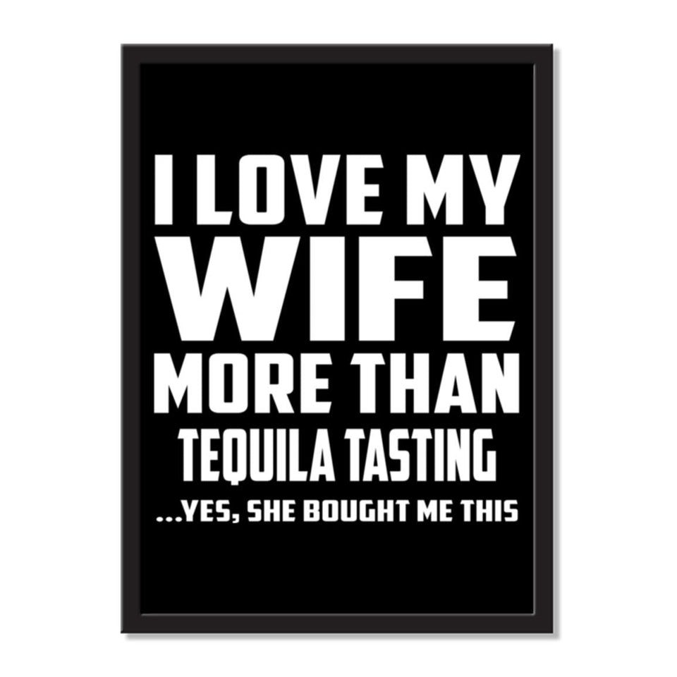 I Love My Wife More Than Tequila Tasting ...Yes, She Bought Me This - Portrait Frame Photo Tile