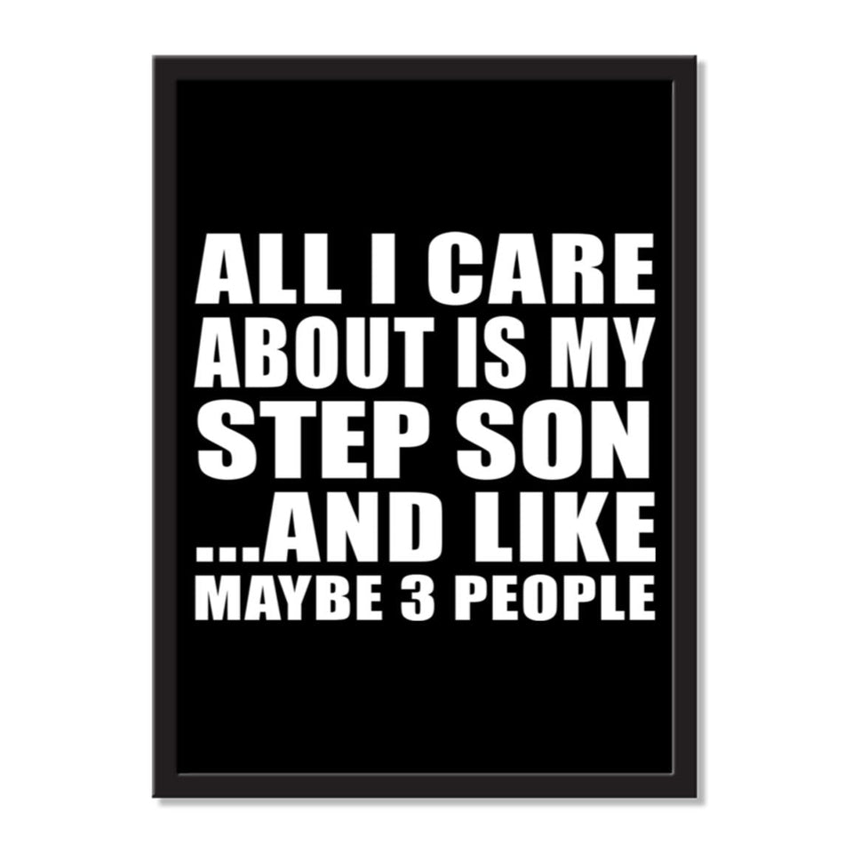 All I Care About Is My Step Son And Like Maybe 3 People - Portrait Frame Photo Tile