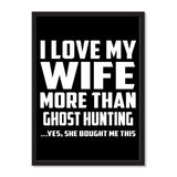 I Love My Wife More Than Ghost Hunting ...Yes, She Bought Me This - Portrait Frame Photo Tile