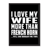 I Love My Wife More Than French Horn ...Yes, She Bought Me This - Portrait Frame Photo Tile