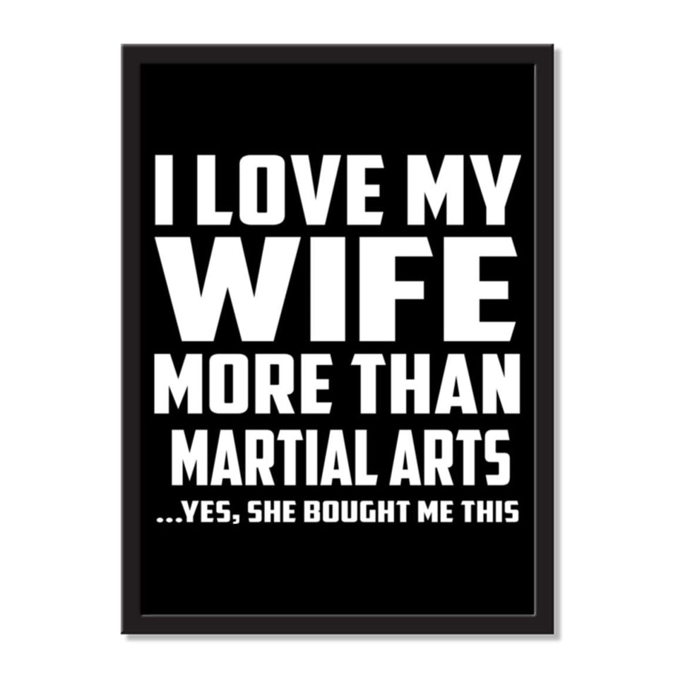 I Love My Wife More Than Martial Arts ...Yes, She Bought Me This - Portrait Frame Photo Tile