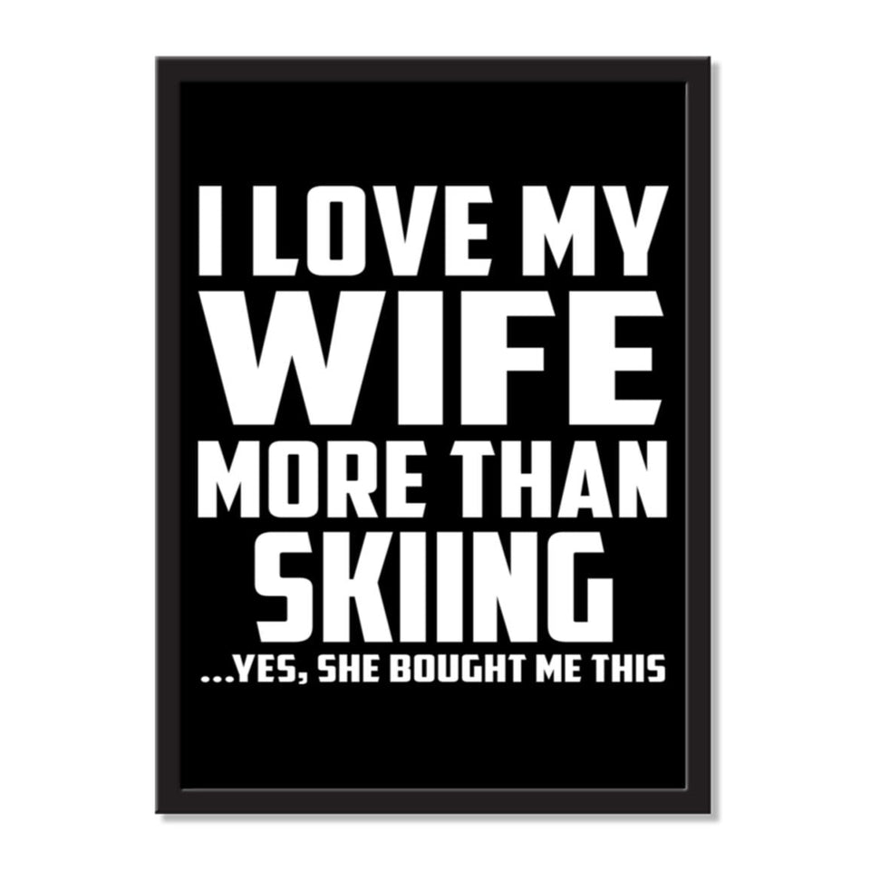 I Love My Wife More Than Skiing ...Yes, She Bought Me This - Portrait Frame Photo Tile