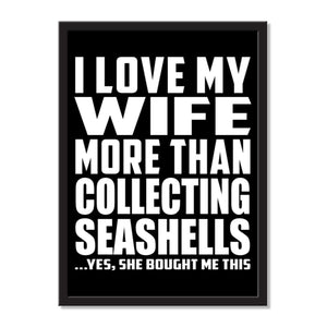 I Love My Wife More Than Collecting Seashells ...Yes, She Bought Me This - Portrait Frame Photo Tile