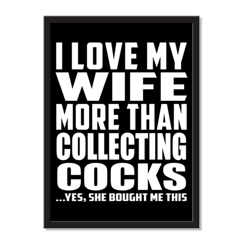 I Love My Wife More Than Collecting Cocks ...Yes, She Bought Me This - Portrait Frame Photo Tile