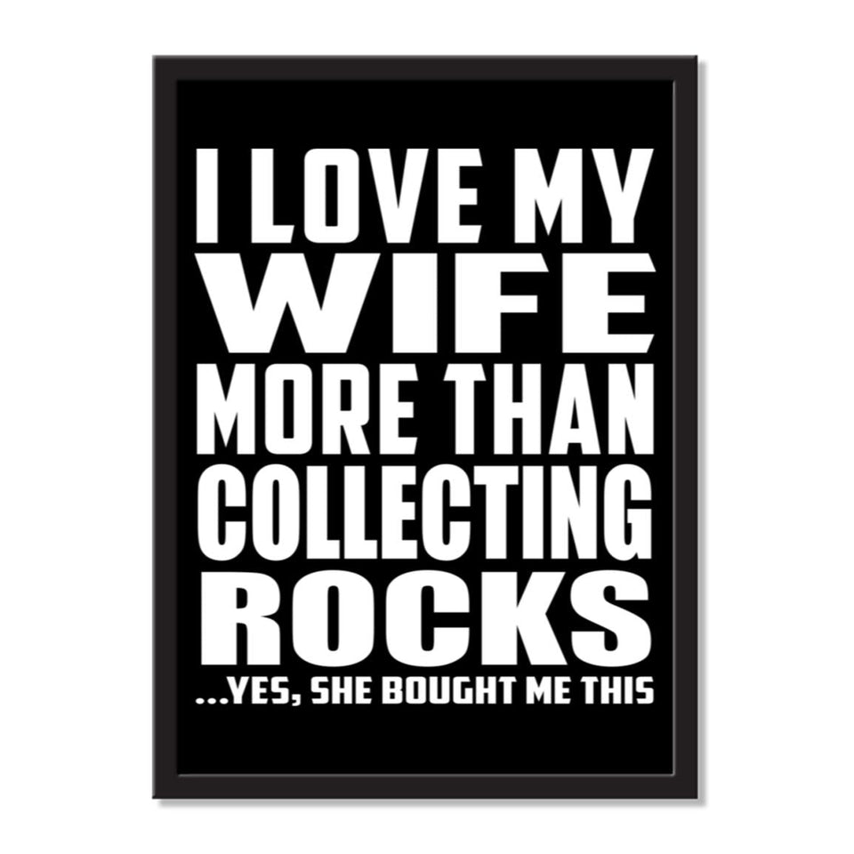 I Love My Wife More Than Collecting Rocks ...Yes, She Bought Me This - Portrait Frame Photo Tile