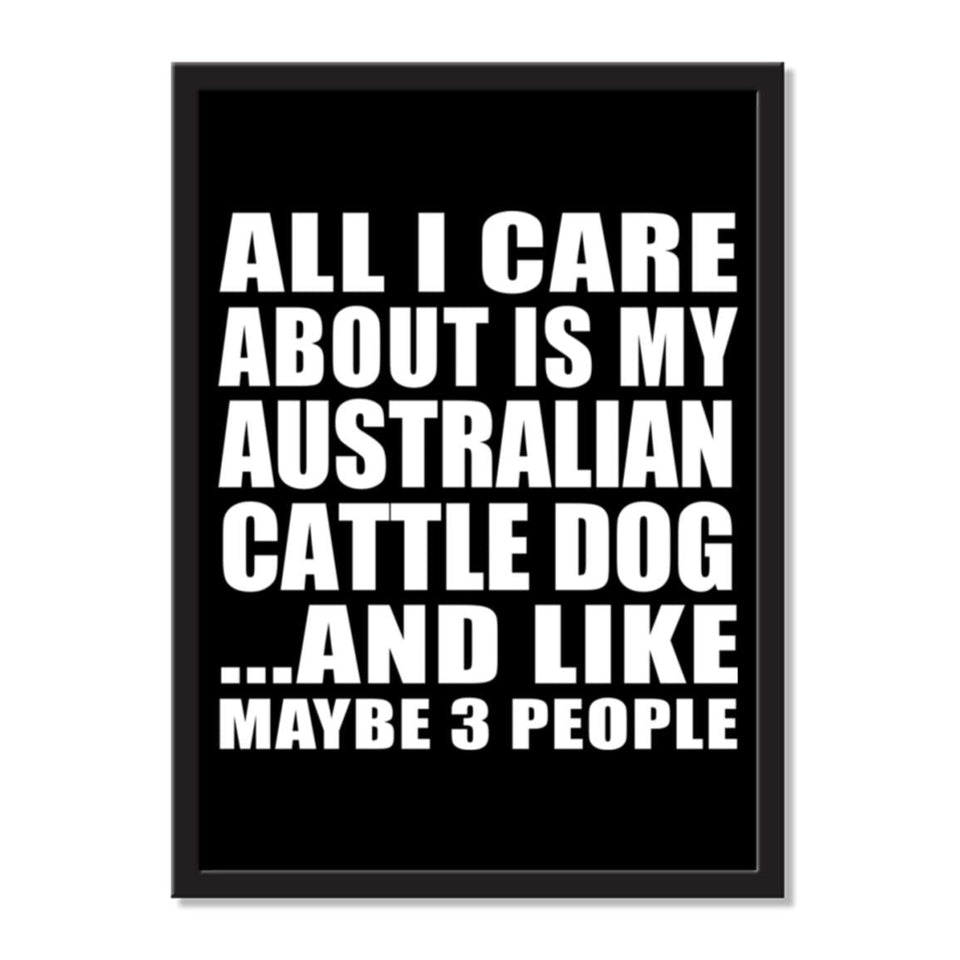 All I Care About Is My Australian Cattle Dog And Like Maybe 3 People - Portrait Frame Photo Tile