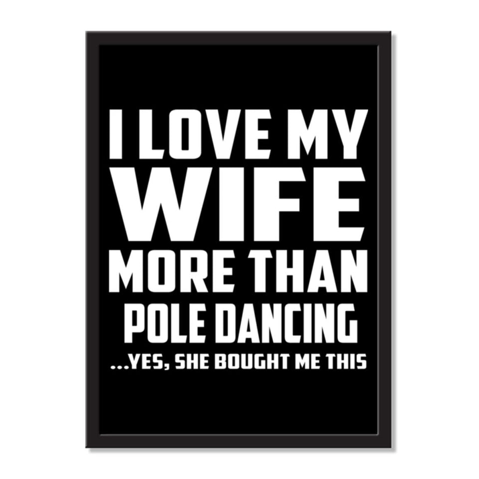I Love My Wife More Than Pole Dancing ...Yes, She Bought Me This - Portrait Frame Photo Tile