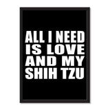 All I Need Is Love And My Shih Tzu - Portrait Frame Photo Tile
