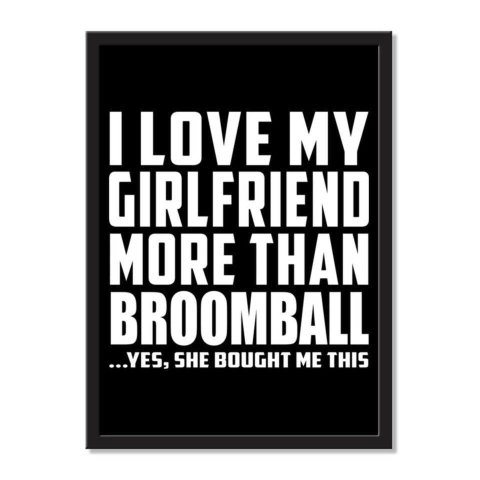 I Love My Girlfriend More Than Broomball ...She Bought Me This - Portrait Frame Photo Tile