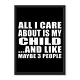 All I Care About Is My Child And Like Maybe 3 People - Portrait Frame Photo Tile