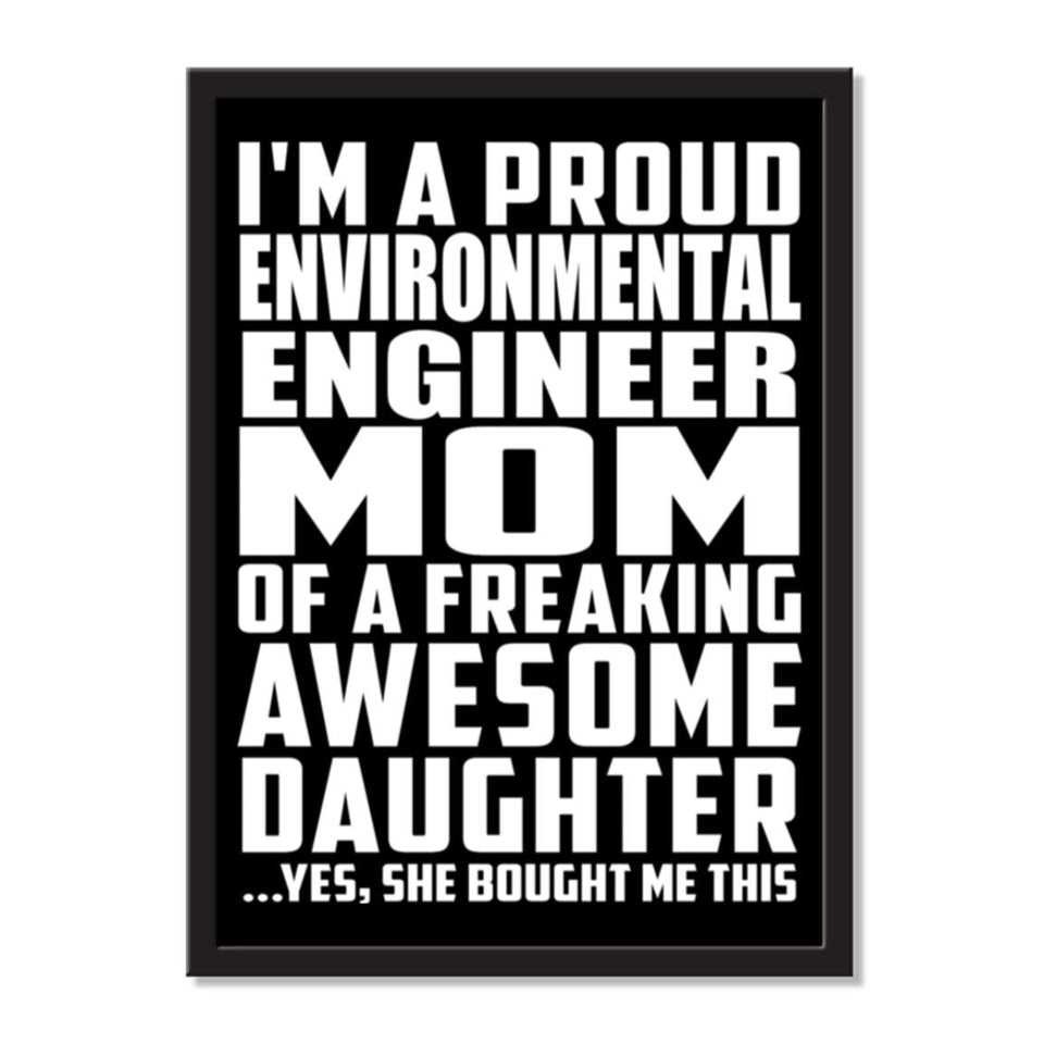 I'm A Proud Environmental Engineer Mom Of A Freaking Awesome Daughter, She Bought Me This - Portrait Frame Photo Tile