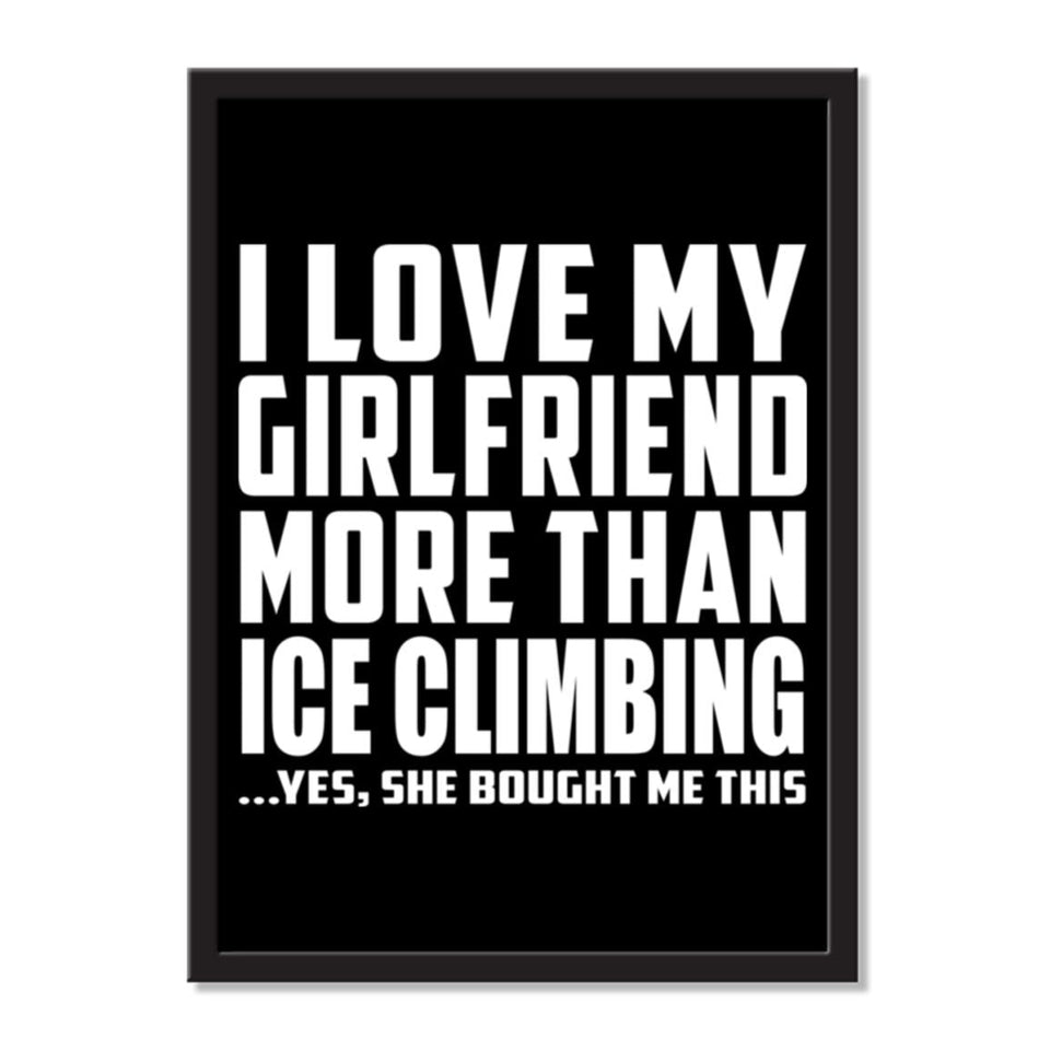I Love My Girlfriend More Than Ice Climbing ...She Bought Me This - Portrait Frame Photo Tile