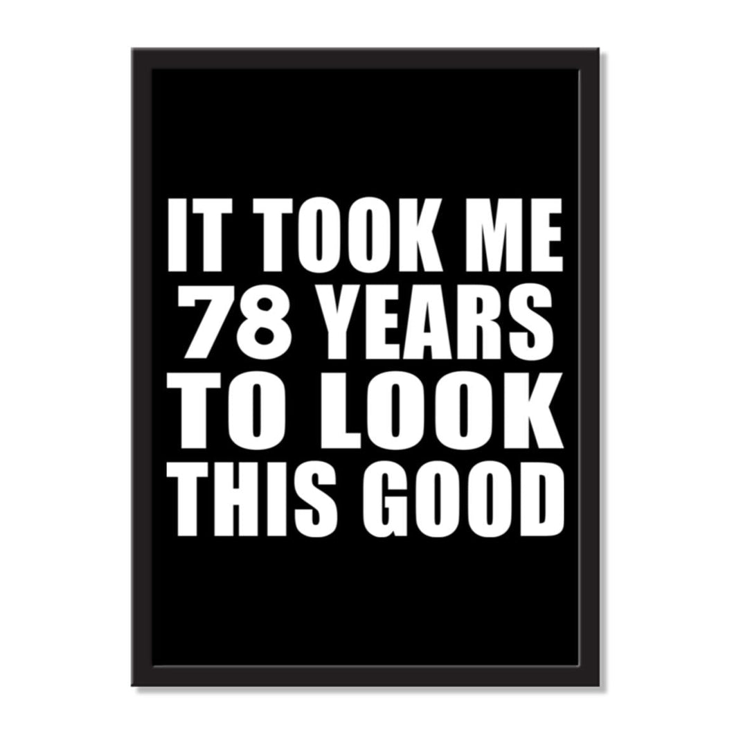 It Took Me 78 Years To Look This Good - Portrait Frame Photo Tile