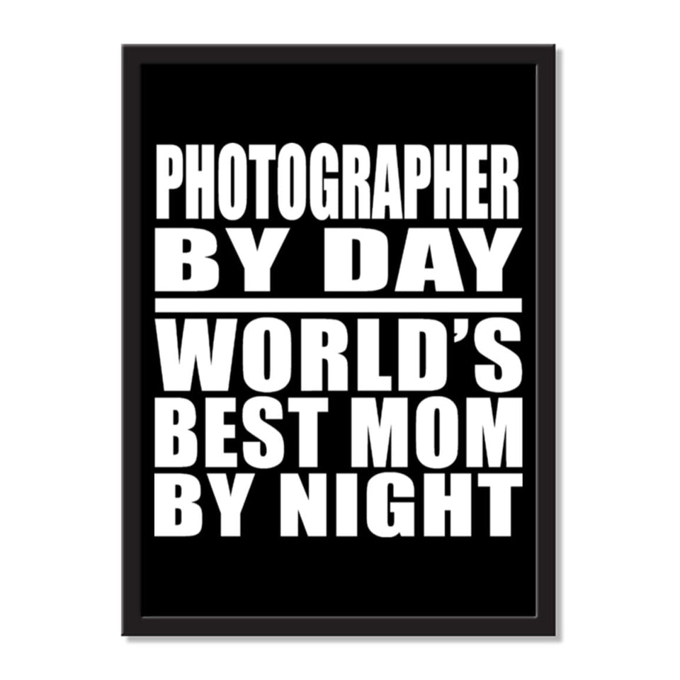 Photographer By Day World's Best Mom By Night - Portrait Frame Photo Tile