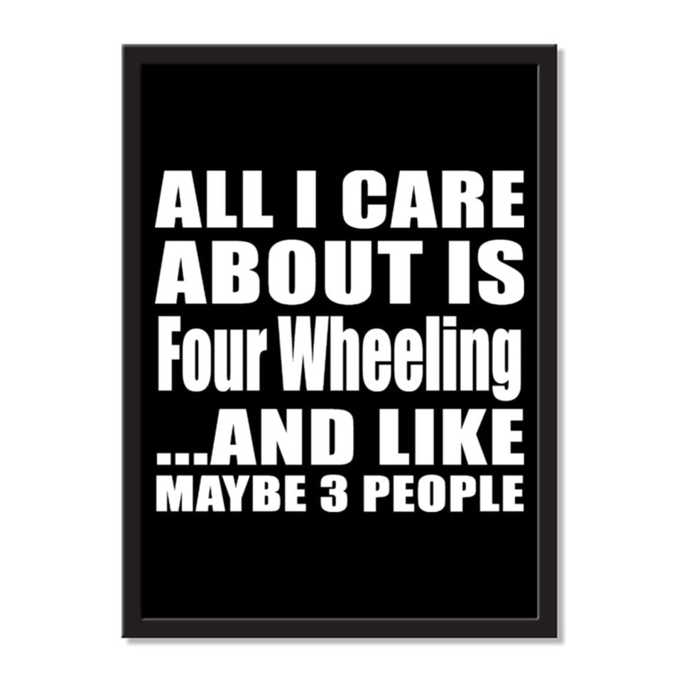 All I Care About Is Four Wheeling And Like Maybe 3 People - Portrait Frame Photo Tile