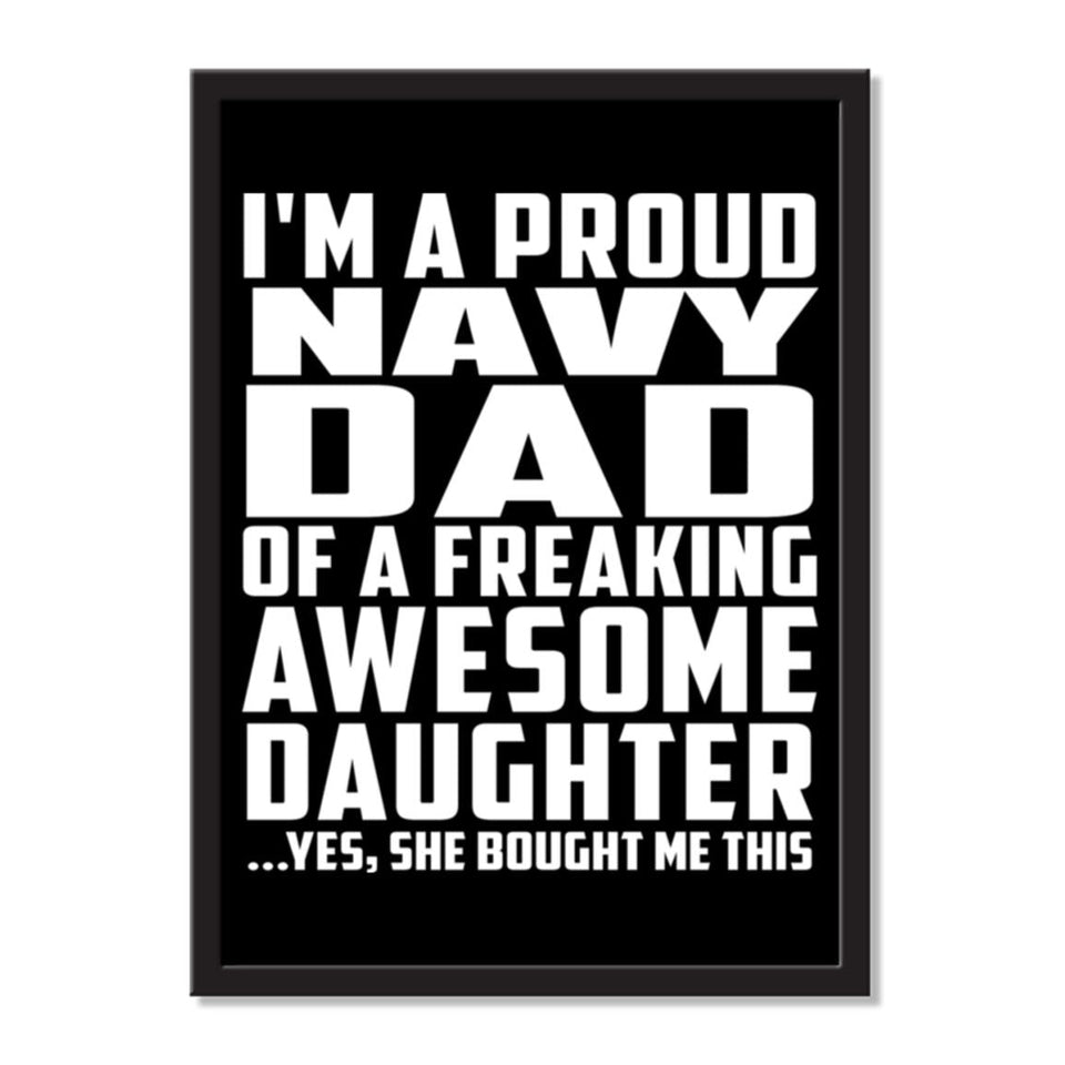 I'm A Proud Navy Dad Of A Freaking Awesome Daughter, She Bought Me This - Portrait Frame Photo Tile