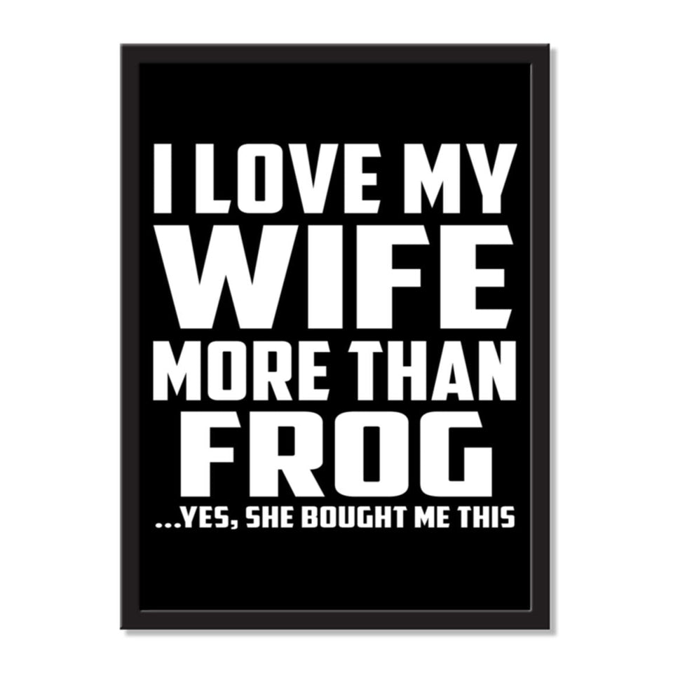 I Love My Wife More Than Frog ...Yes, She Bought Me This - Portrait Frame Photo Tile