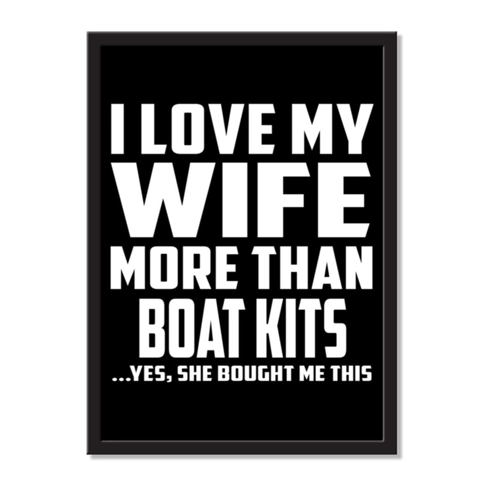 I Love My Wife More Than Boat Kits ...Yes, She Bought Me This - Portrait Frame Photo Tile