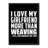 I Love My Girlfriend More Than Weaving ...She Bought Me This - Portrait Frame Photo Tile