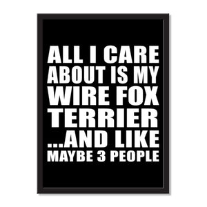 All I Care About Is My Wire Fox Terrier And Like Maybe 3 People - Portrait Frame Photo Tile