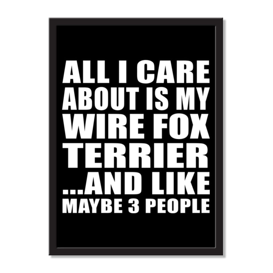 All I Care About Is My Wire Fox Terrier And Like Maybe 3 People - Portrait Frame Photo Tile
