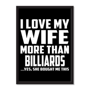 I Love My Wife More Than Billiards ...Yes, She Bought Me This - Portrait Frame Photo Tile